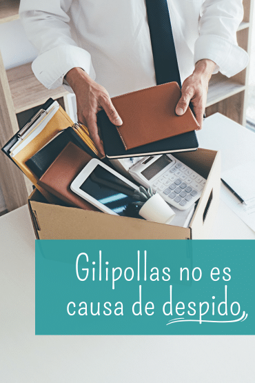 gilipollas no es causa de despido