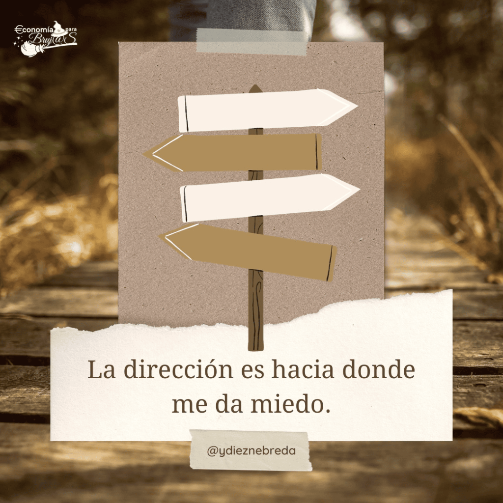 La dirección es hacia donde me da miedo