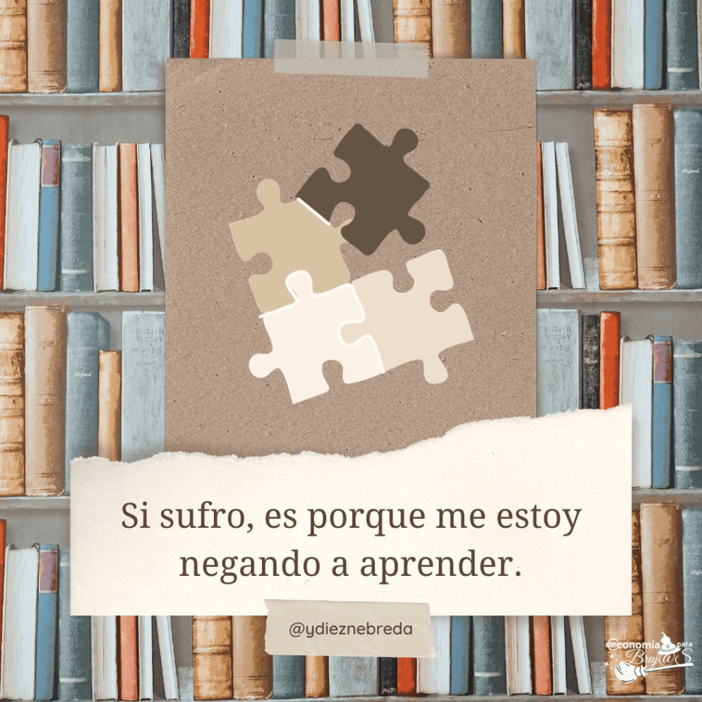 Si sufro, es porque me estoy negando a aprender